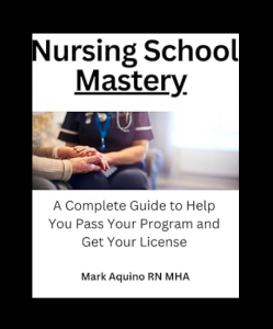 Nursing School Mastery: A Complete Guide to Help You Pass Your Program and Get Your License PDF