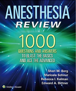 Anesthesia Review 1000 Questions and Answers to Blast the Basics and Ace the Advanced