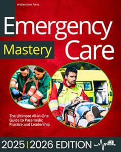Emergency Care Mastery: The Ultimate All-in-One Guide to Paramedic Practice and Leadership PDF