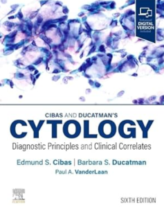 Cibas and Ducatman’s Cytology: Diagnostic Principles and Clinical Correlates 6th Edition